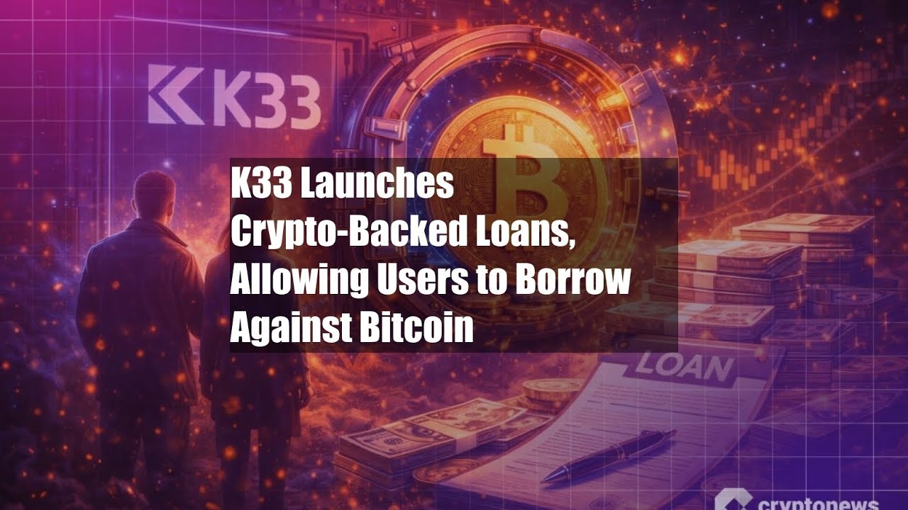 K33 Launches Crypto-Backed Loans, Allowing Users to Borrow Against - YouTube