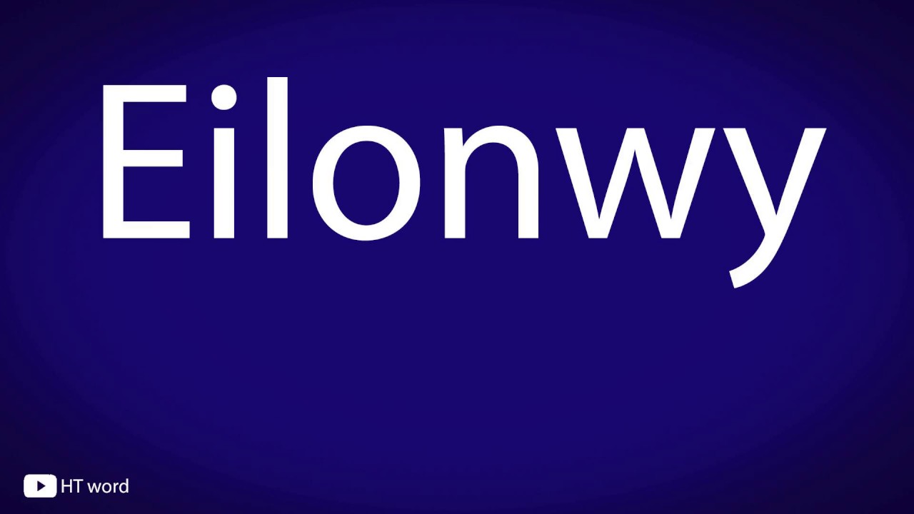 How to pronounce Eilonwy - YouTube