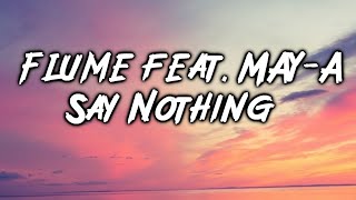 Flume feat. MAY-A - Say Nothing Lyrics