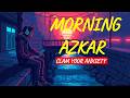 Morning Adhkar | Daily Powerful Azkar for Protection, Peace &amp; Barakah