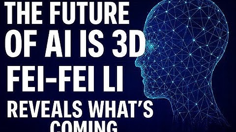 The Future of AI Is 3D: Fei-Fei Li Reveals What’s Coming