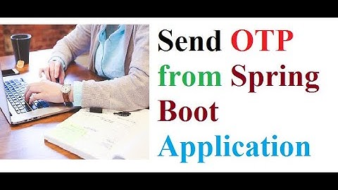 Send OTP(One Time Password) Using Spring Boot Application | Build Complete Application from scratch