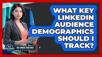 What Key LinkedIn Audience Demographics Should I Track?