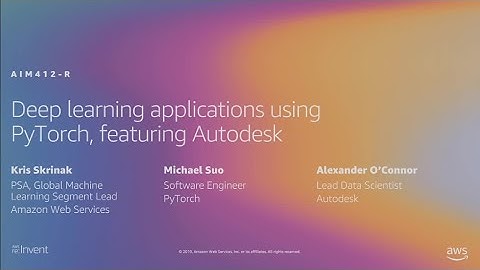AWS re:Invent 2019: [REPEAT] Deep learning applications using PyTorch, featuring Autodesk (AIM412-R)