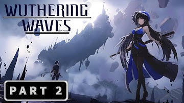 WUTHERING WAVE FULL Gameplay Walkthrough (MAIN STORY) Part - 2 | NO COMMENTARY.