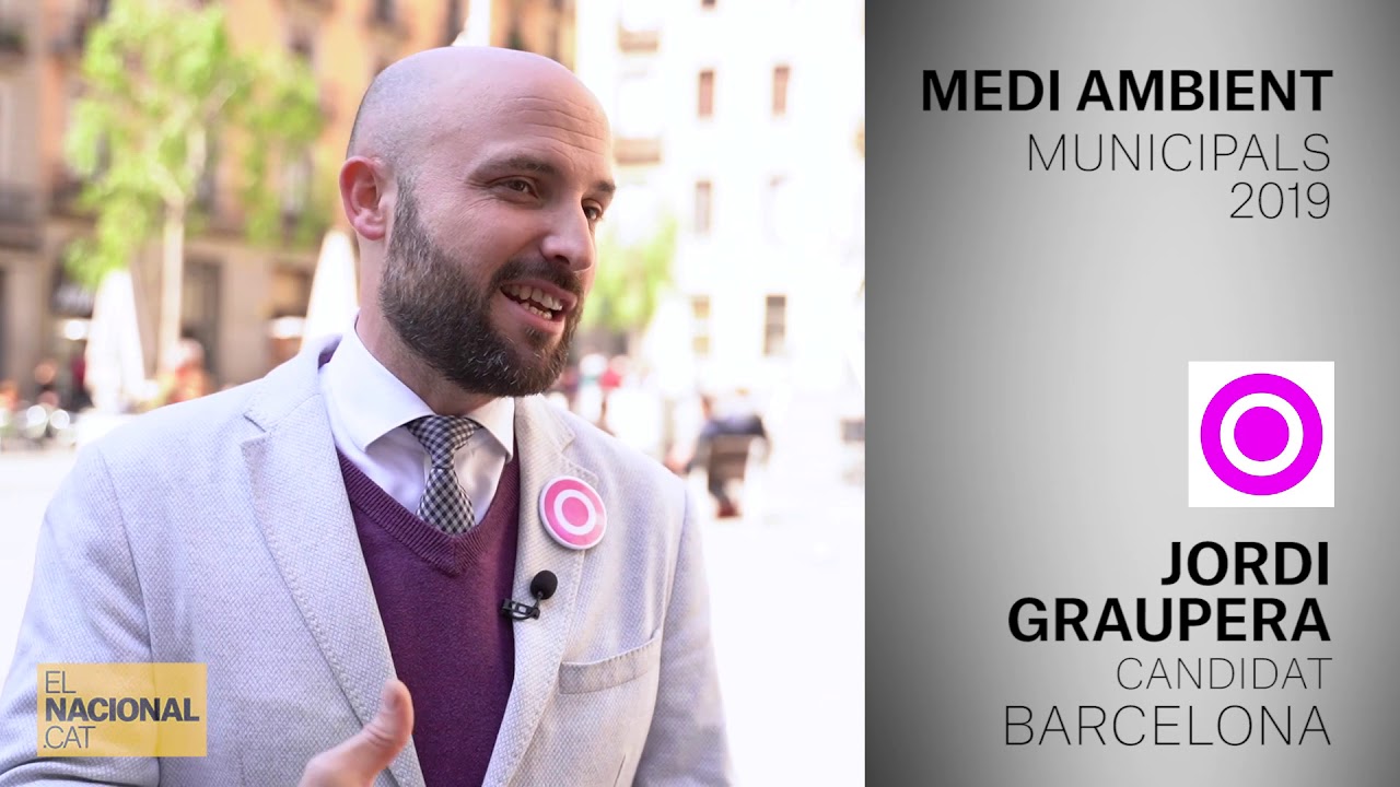 el nacional periodico JORDI GRAUPERA | CANDIDAT BARCELONA | MEDI AMBIENT | MUNICIPALS 2019