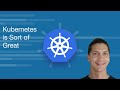 Kubernetes is Sort of Great