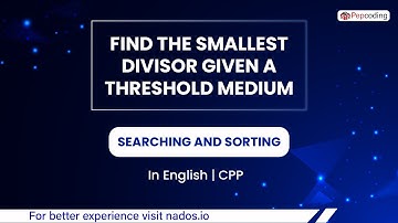Find The Smallest Divisor Given A Threshold Module Searching And Sorting In English CPP Video 17