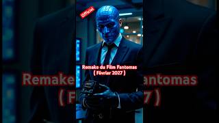 Remake Du Film Fantomas Fevrier 2027 - Ai