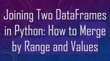 Joining Two DataFrames in Python: How to Merge by Range and Values
