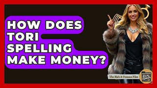 How Does Tori Spelling Make Money? - The Rich And Famous Files