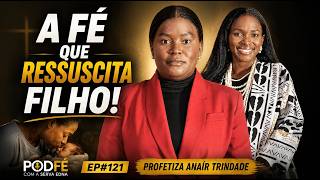 O Meu Filho Nasceu Morto. Não Saio Deste Hospital Sem Ele. | Profetiza Anaír Trindade | Ep#121 PodFé