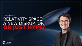 Relativity Space: A New Industry Disruptor or Just More Hype?