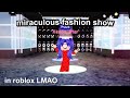 a miraculous fashion show in roblox!!