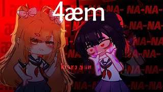 nanana x 4æm meme [ Gacha club life ] ⋆ Kiara BunY YANDER