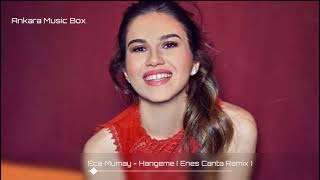 Ece Mumay - Hangeme ( Enes Çanta Remix )