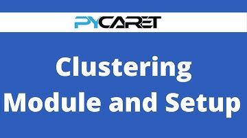 PyCaret Tutorial 04: Clustering Module and Setting Up Environment