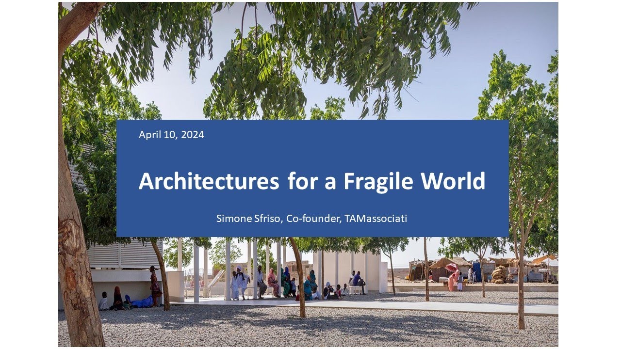 Architectures for a Fragile World, Simone Sfriso, Co-founder, TAMassociati, April 10, 2024