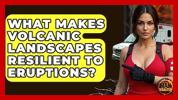 What Makes Volcanic Landscapes Resilient To Eruptions? - Man vs. Disaster