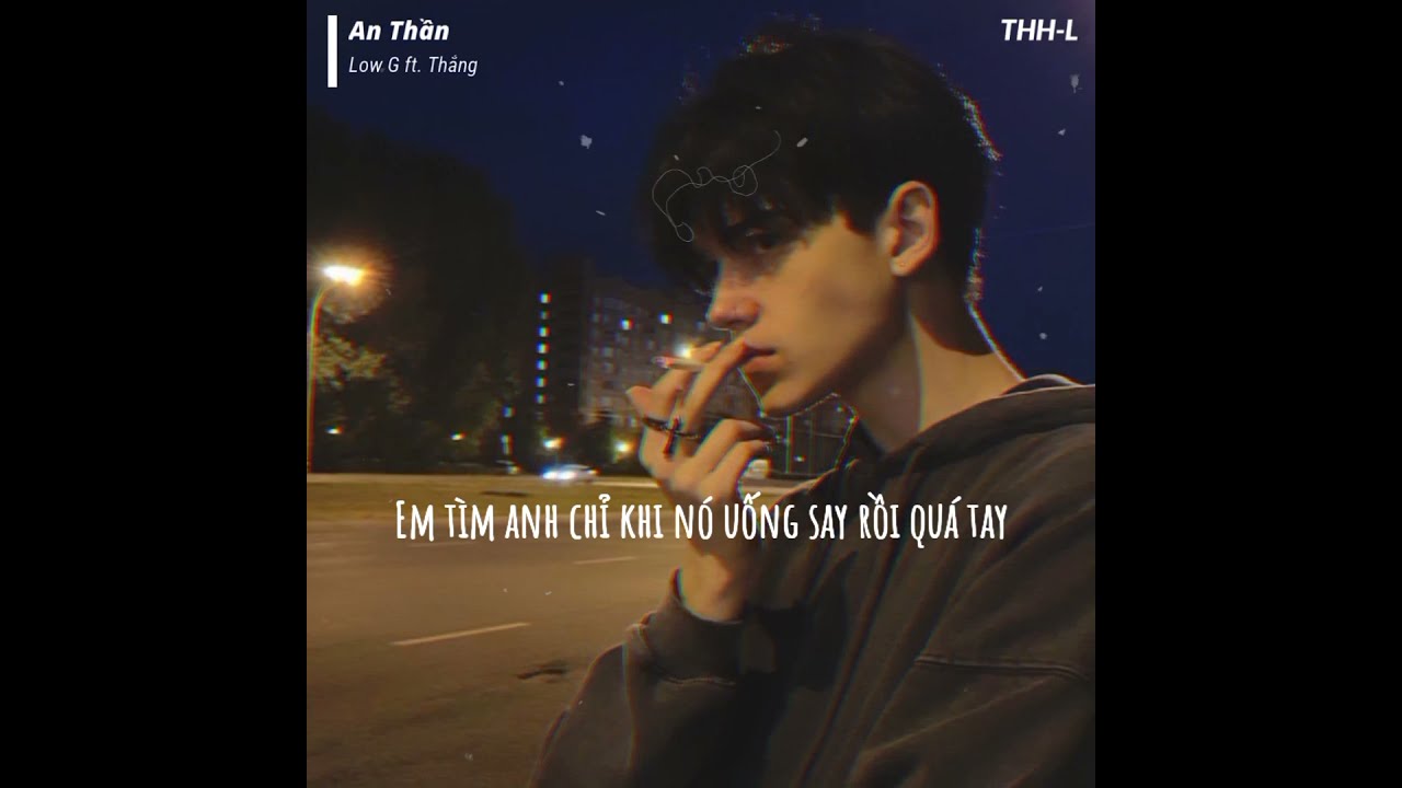 An Thần (Slowed) - Low G ft. Thắng |Tại sao lúc vui em bao giờ ...