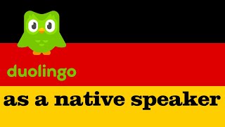 I tried Duolingo German as a native German speaker.