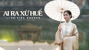 AI RA XỨ HUẾ - LỮ DIỆU PHƯƠNG |OFFICIAL MUSIC VIDEO| Cầu trường tiền sáu vài mười hai nhịp...