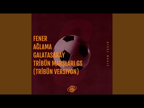 FENER AĞLAMA GALATASARAY TRİBÜN MARŞLARI GS (Tribün Versiyon)