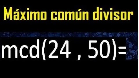 mcd 24 y 50 , maximo comun divisor , como se halla , ejemplos
