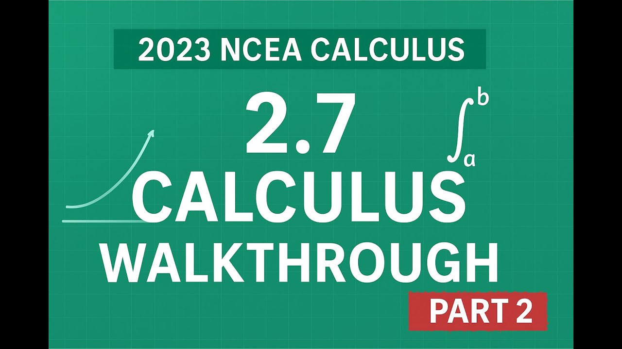 Part 2: NCEA 2.7 Calculus 2023 Mock Exam Walkthrough