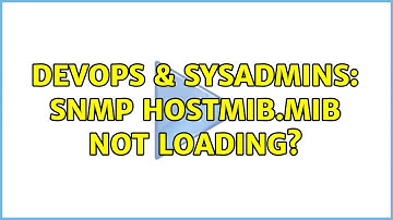 DevOps & SysAdmins: SNMP HOSTMIB.MIB not loading? (2 Solutions!!)