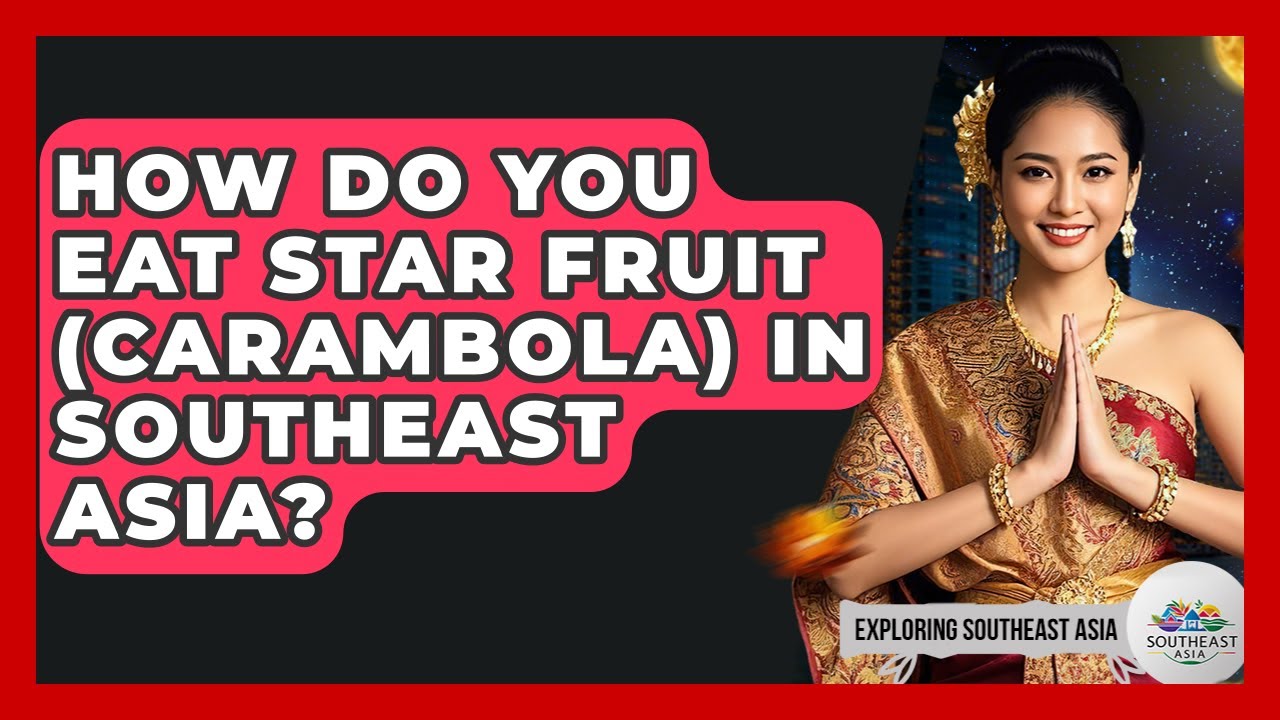How Do You Eat Star Fruit (carambola) In Southeast Asia? - Exploring Southeast Asia