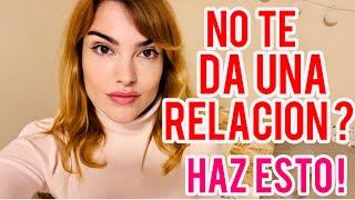 NO QUIERE TENER UNA RELACIÓN CONTIGO? HAZ ESTO!