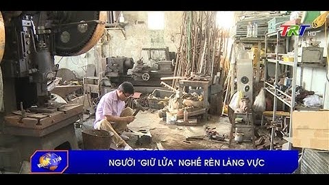 Người “giữ lửa” nghề rèn làng Vực