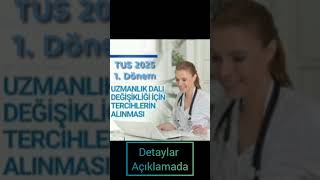2025 Tus 1. Dönem Uzmanlık Dalı Değişikliği İçin Tercihler Alınmaya Başladı.