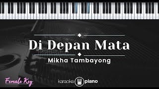 Di Depan Mata - Mikha Tambayong (KARAOKE PIANO - FEMALE KEY)