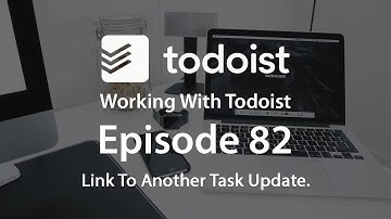 Working With Todoist | Ep 82 | The link to task update