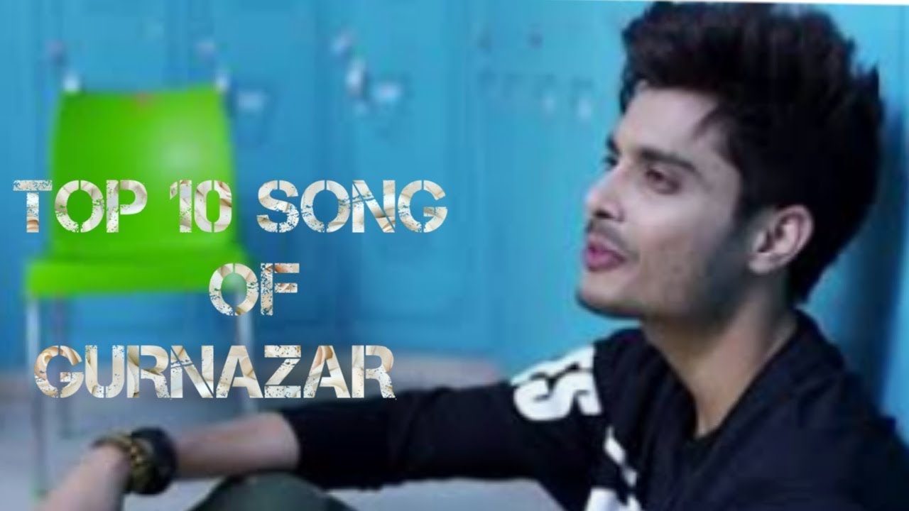 Top 10 songs of Gurnazar YouTube