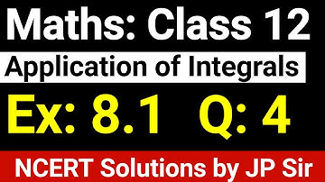 Class 12 Maths Exercise 8.1 Question 4 NCERT Solution Application Of Integrals by JP Sir