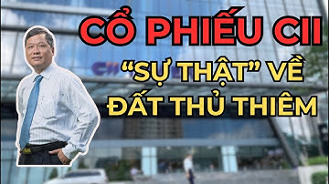 CỔ PHIẾU CII: "SỰ THẬT" ĐẰNG SAU ĐẤT THỦ THIÊM! | Đầu tư chứng khoán | Chứng khoán hôm nay
