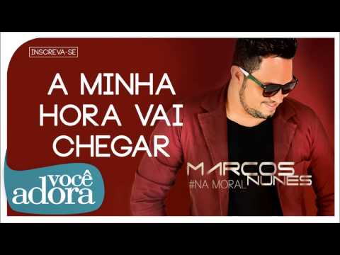 Marcos Nunes - A Minha Hora Vai Chegar - Ouvir Música