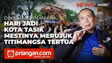 Dinilai Miskin Makna, Hari Jadi Kota Tasik Mestinya Merujuk Titimangsa Tertua | Priangan.com