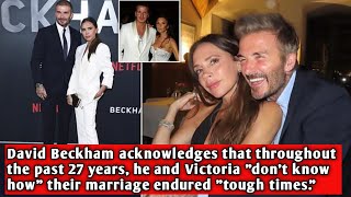 David Beckham acknowledges that throughout the past 27 years, he and Victoria 