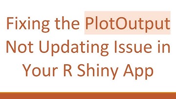 Fixing the PlotOutput Not Updating Issue in Your R Shiny App