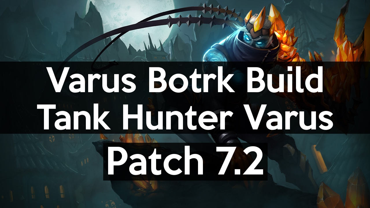 7.2 Varus Botrk Build - Tank Hunter Varus - YouTube