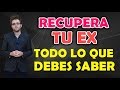 Como Recuperar A Tu Ex - Todo Lo Que Debes Saber