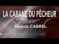 LA CABANE DU PÊCHEUR   Francis CABREL Cover Guitar