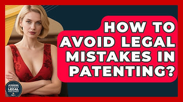 How To Avoid Legal Mistakes In Patenting? - Avoiding Common Legal Mistakes