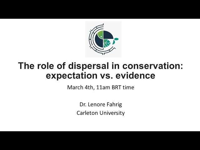 Dr. Lenore Fahrig - The role of dispersal in conservation: expectation vs. evidence