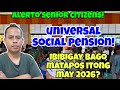 ✅️ALERTO SENIOR CITIZENS! UNIVERSAL SOCIAL PENSION, IBIBIGAY BAGO MATAPOS ITONG MAY 2026? ALAMIN.