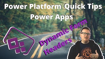 Power Platform Quick Tips - Episode 02: Dynamic Power Apps Form Headers